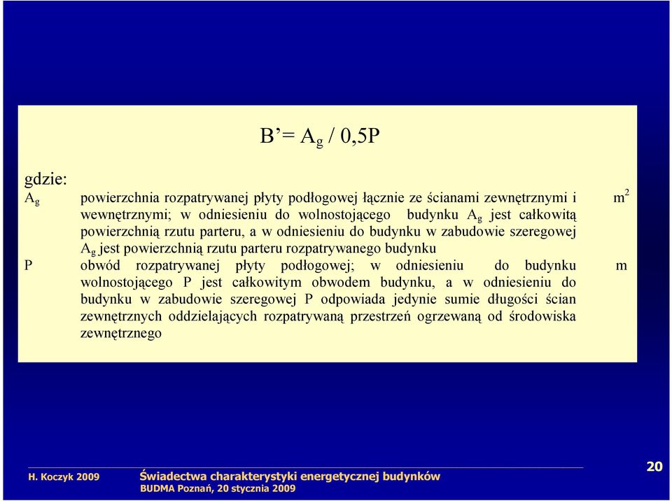 rozpatrywanego budynku P obwód rozpatrywanej płyty podłogowej; w odniesieniu do budynku wolnostojącego P jest całkowitym obwodem budynku, a w odniesieniu