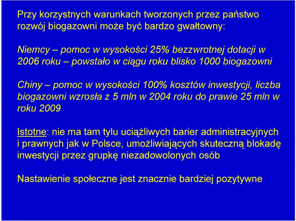 biogazowni wzrosła z 5 mln w 2004 roku do prawie 25 mln w roku 2009 Istotne: nie ma tam tylu uciążliwych barier administracyjnych i