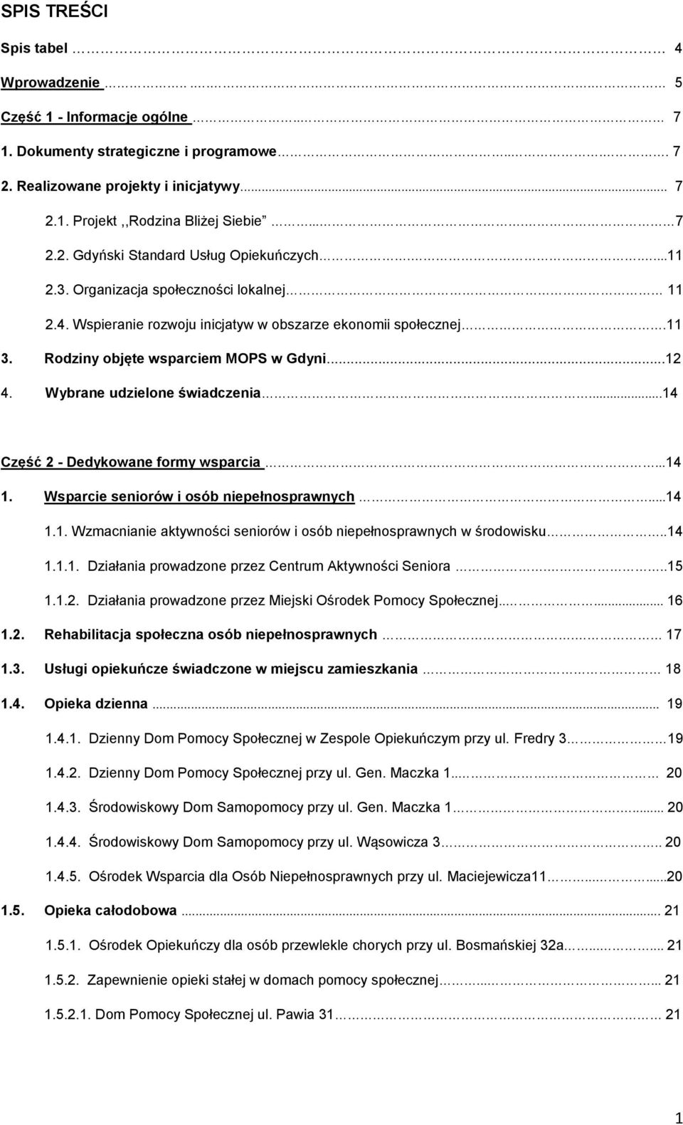 Rodziny objęte wsparciem MOPS w Gdyni...12 4. Wybrane udzielone świadczenia...14 Część 2 - Dedykowane formy wsparcia...14 1. Wsparcie seniorów i osób niepełnosprawnych...14 1.1. Wzmacnianie aktywności seniorów i osób niepełnosprawnych w środowisku.