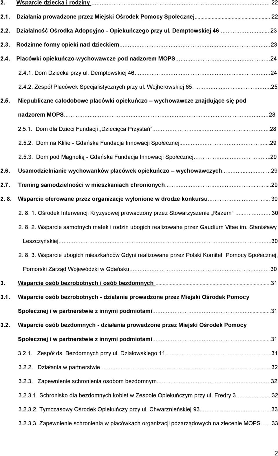 Wejherowskiej 65....25 2.5. Niepubliczne całodobowe placówki opiekuńczo wychowawcze znajdujące się pod nadzorem MOPS 28 2.5.1. Dom dla Dzieci Fundacji Dziecięca Przystań.......28 2.5.2. Dom na Klifie - Gdańska Fundacja Innowacji Społecznej.