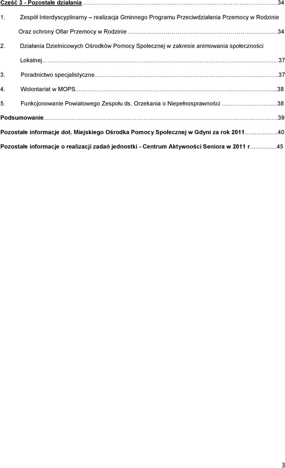 Działania Dzielnicowych Ośrodków Pomocy Społecznej w zakresie animowania społeczności Lokalnej 37 3. Poradnictwo specjalistyczne 37 4.