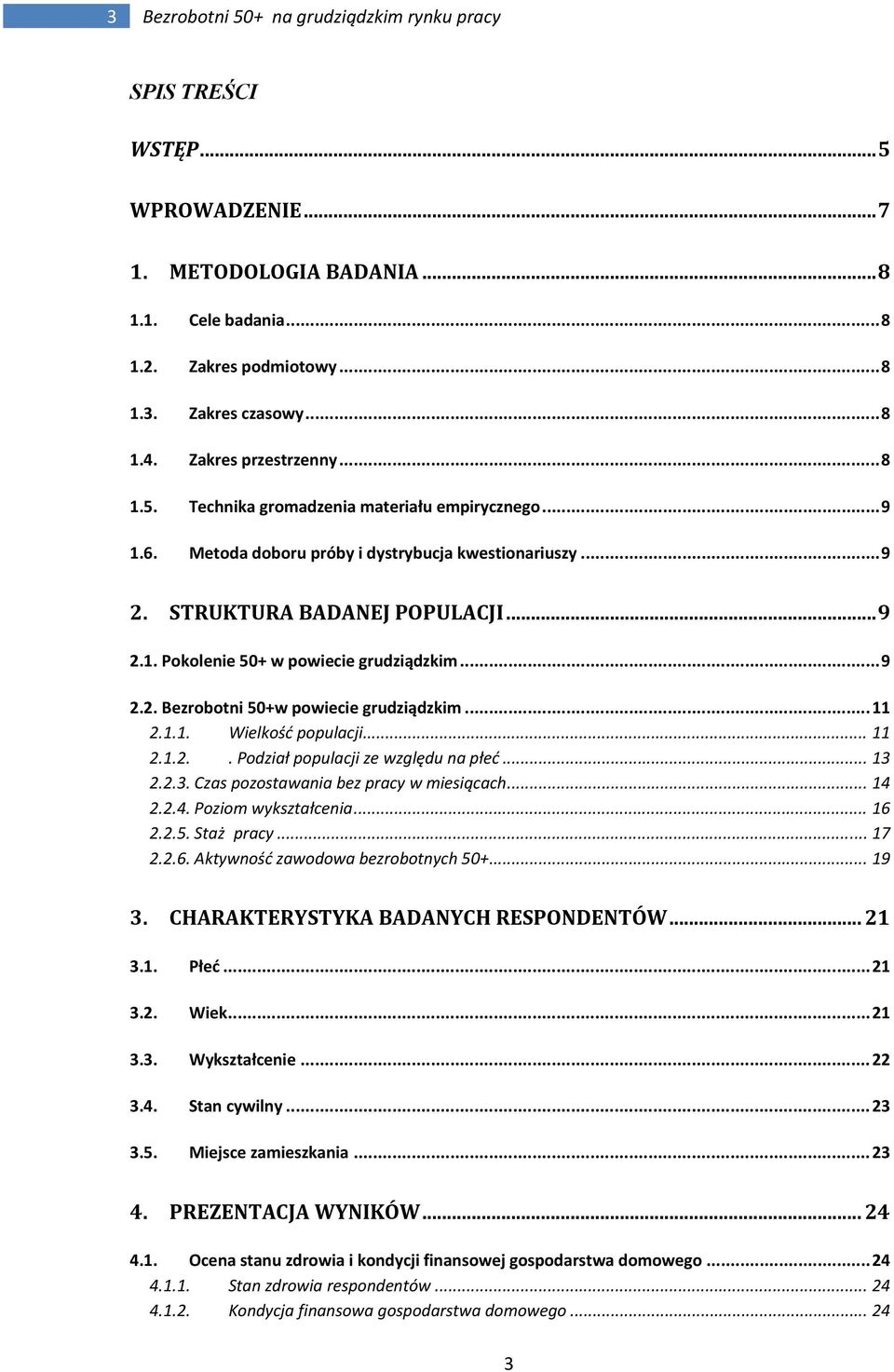 .. 9 2.2. Bezrobotni 50+w powiecie grudziądzkim... 11 2.1.1. Wielkość populacji... 11 2.1.2.. Podział populacji ze względu na płeć... 13 2.2.3. Czas pozostawania bez pracy w miesiącach... 14 