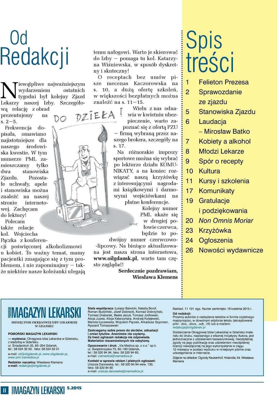 Pozostałe uchwały, apele i stanowiska można znaleźć na naszej stronie internetowej. Zachęcam do lektury! Polecam także relacje kol. Wojciecha Pączka z konferencji poświęconej alkoholizmowi u kobiet.