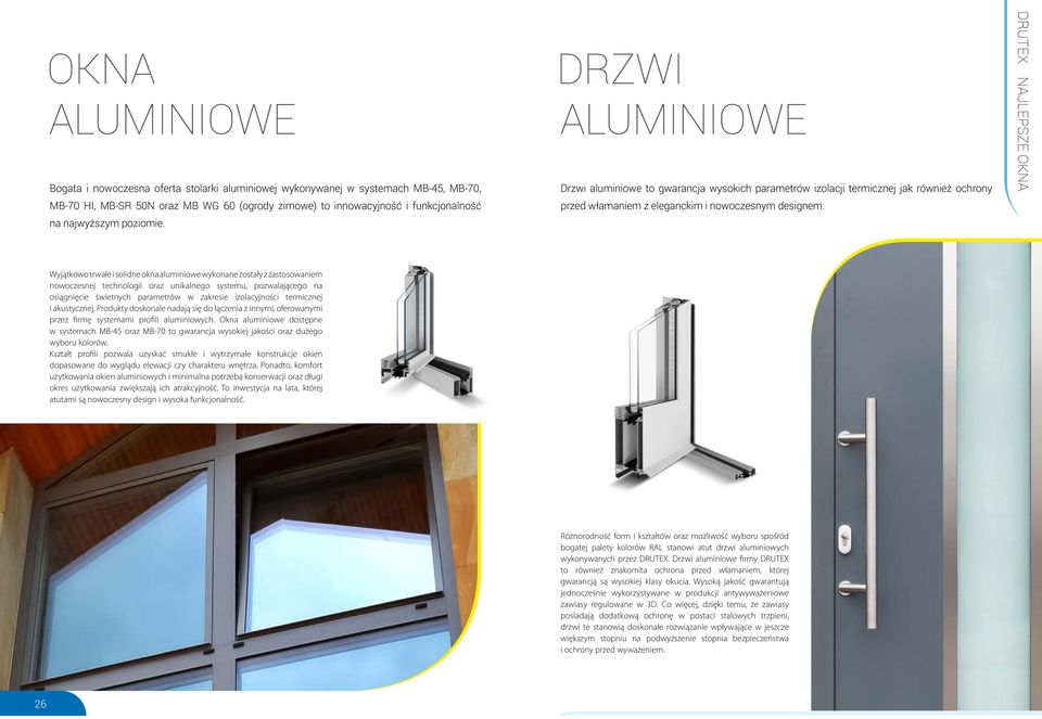 Wyjątkowo trwałe i solidne okna aluminiowe wykonane zostały z zastosowaniem nowoczesnej technologii oraz unikalnego systemu, pozwalającego na osiągnięcie świetnych parametrów w zakresie izolacyjności