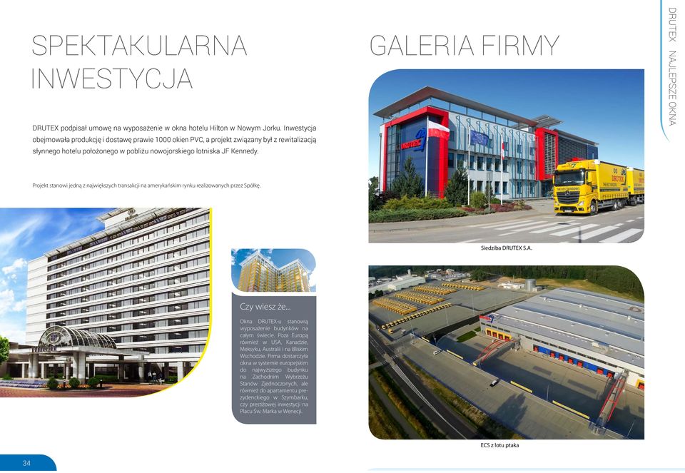 GALERIA FIRMY Projekt stanowi jedną z największych transakcji na amerykańskim rynku realizowanych przez Spółkę. Siedziba DRUTEX S.A. Czy wiesz że.