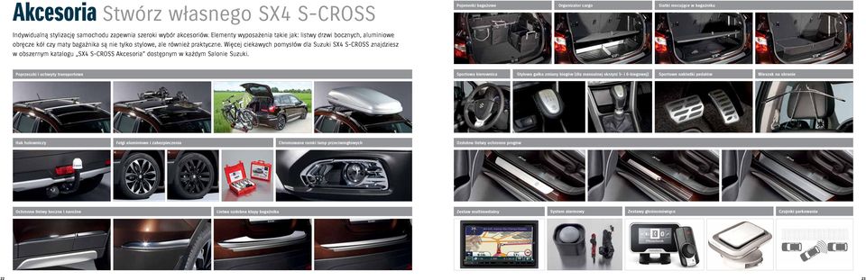 Więcej ciekawych pomysłów dla Suzuki SX4 S-CROSS znajdziesz w obszernym katalogu SX4 S-CROSS Akcesoria dostępnym w każdym Salonie Suzuki.