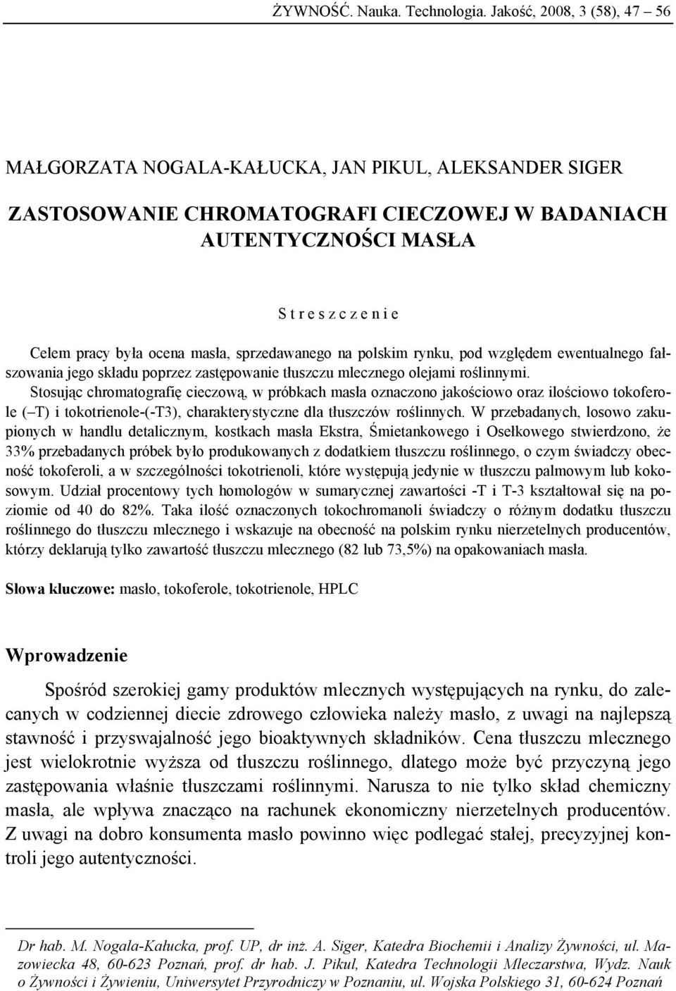 masła, sprzedawanego na polskim rynku, pod względem ewentualnego fałszowania jego składu poprzez zastępowanie tłuszczu mlecznego olejami roślinnymi.