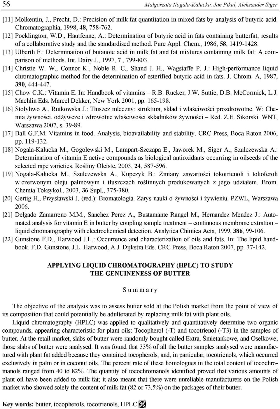 Pure Appl. Chem., 1986, 58, 1419-1428. [13] Ulberth F.: Determination of butanoic acid in milk fat and fat mixtures containing milk fat: A comparison of methods. Int. Dairy J., 1997, 7, 799-803.