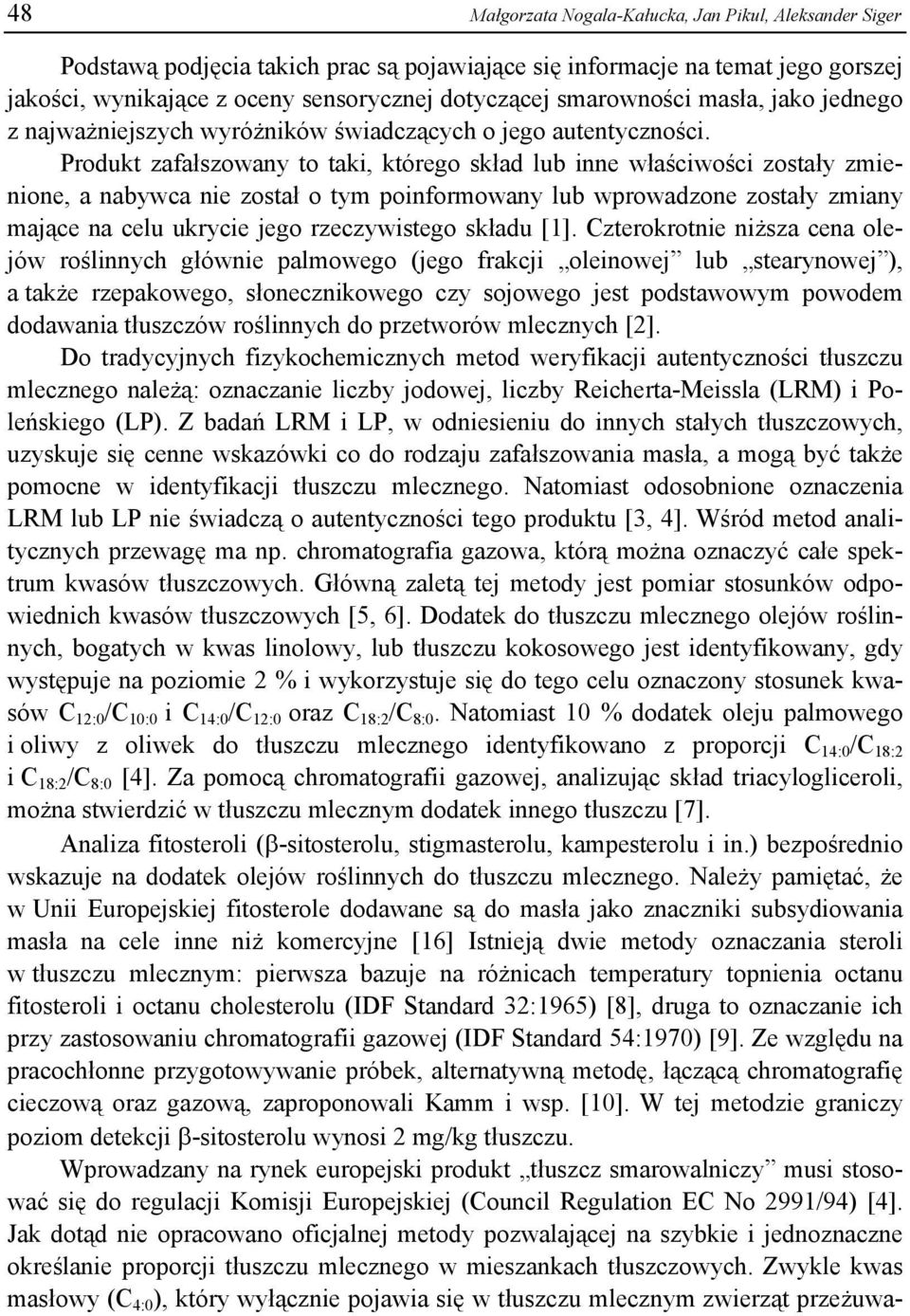 Produkt zafałszowany to taki, którego skład lub inne właściwości zostały zmienione, a nabywca nie został o tym poinformowany lub wprowadzone zostały zmiany mające na celu ukrycie jego rzeczywistego