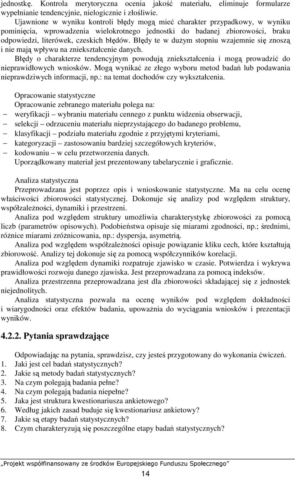 Błędy te w duŝym stopiu wzajemie się zoszą i ie mają wpływu a ziekształceie daych. Błędy o charakterze tedecyjym powodują ziekształceia i mogą prowadzić do ieprawidłowych wiosków.