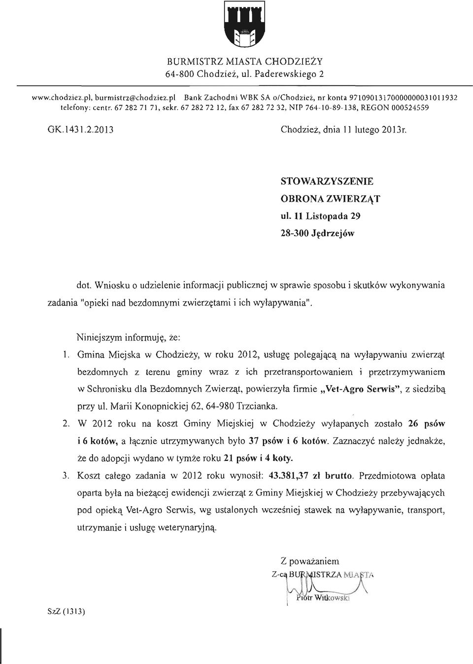 Wniosku o udzielenie informacji publicznej w sprawie sposobu i skutków wykonywania zadania "opieki nad bezdomnymi zwierzętami i ich wyłapywania". Niniejszym informuję, że: 1.