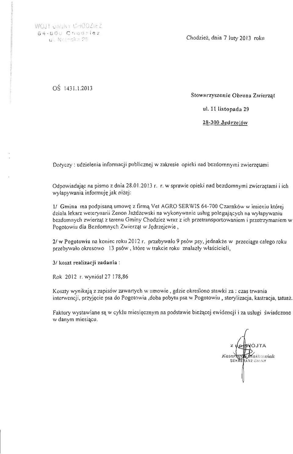 r. w sprawie opieki nad bezdomnymi zwierzętami i ich wyłapywania informuję jak niżej: l/ Gmina ma podpisaną umowę z firmą Vet AGRO SERWIS 64-700 Czarnków w imieniu której działa lekarz weterynarii