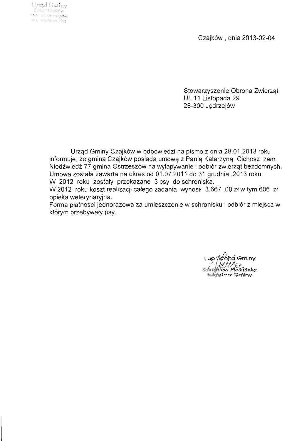 Niedźwiedź 77 gmina Ostrzeszów na wyłapywanie i odbiór zwierząt bezdomnych. Umowa została zawarta na okres od 01.07.2011 do 31 grudnia.2013 roku.