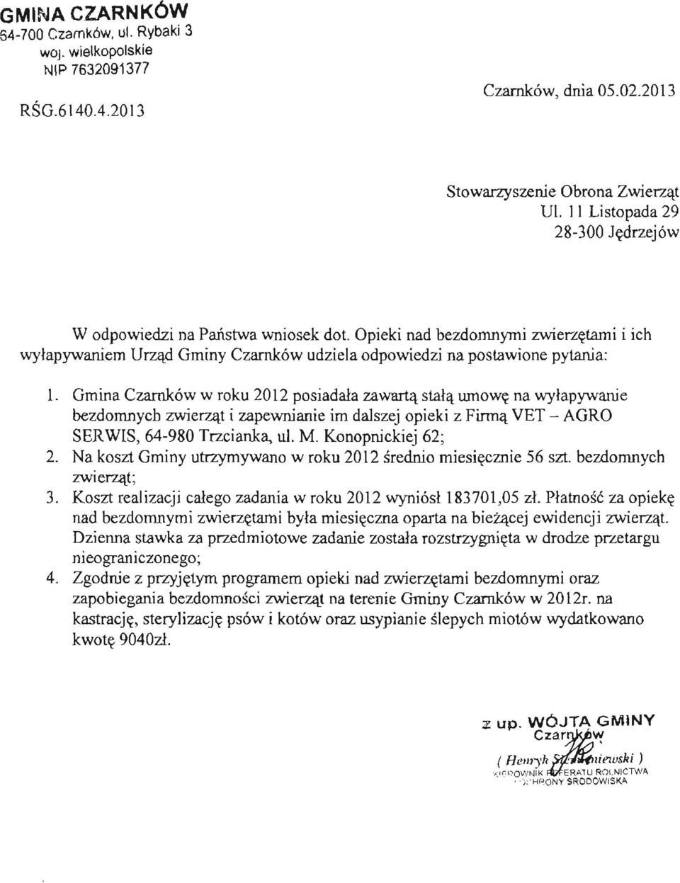 Gmina Czarnków w roku 2012 posiadała zawartą stałą umowę na wyłapywanie bezdomnych zwierząt i zapewnianie im dalszej opieki z Firmą VET - AGRO SERWIS, 64-980 Trzcianka, ul. M. Konopnickiej 62; 2.