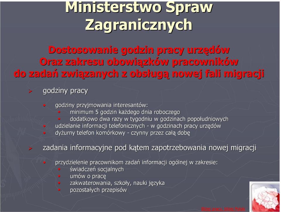 informacji telefonicznych - w godzinach pracy urzędów dyżurny telefon komórkowy - czynny przez całą dobę zadania informacyjne pod kątem k zapotrzebowania nowej