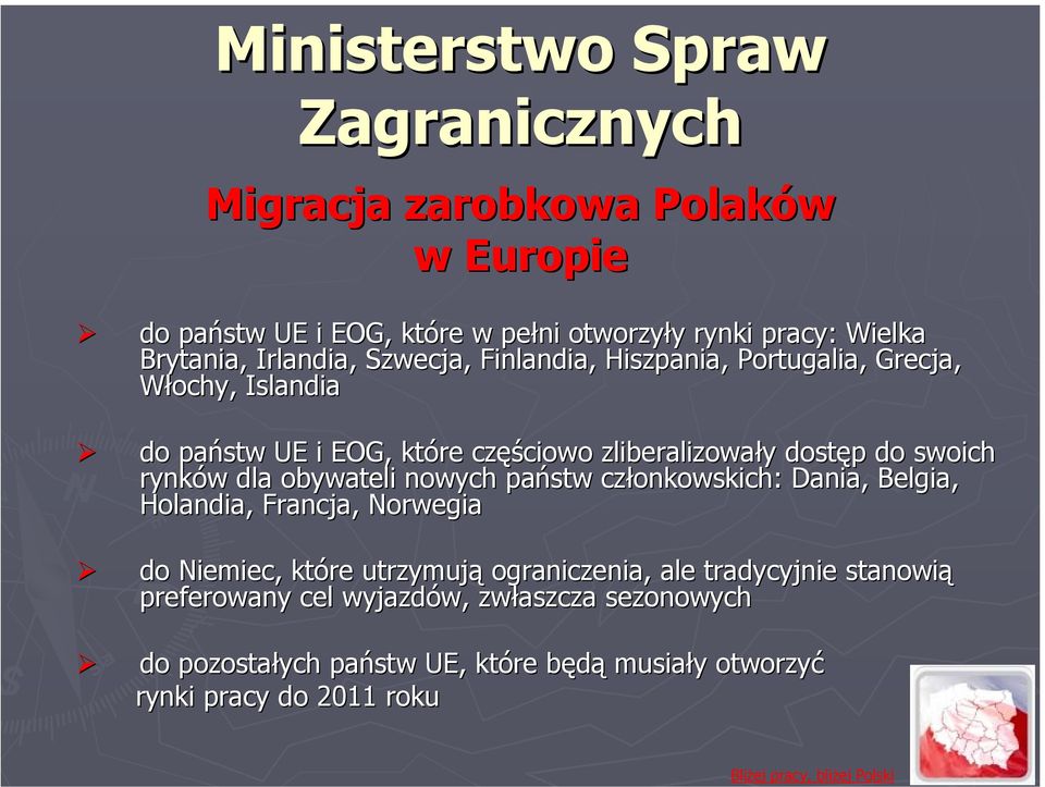 swoich rynków w dla obywateli nowych państw członkowskich: Dania, Belgia, Holandia, Francja, Norwegia do Niemiec, które utrzymują ograniczenia, ale