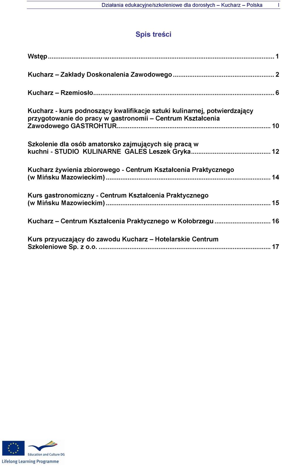 .. 10 Szkolenie dla osób amatorsko zajmujących się pracą w kuchni - STUDIO KULINARNE GALES Leszek Gryka.