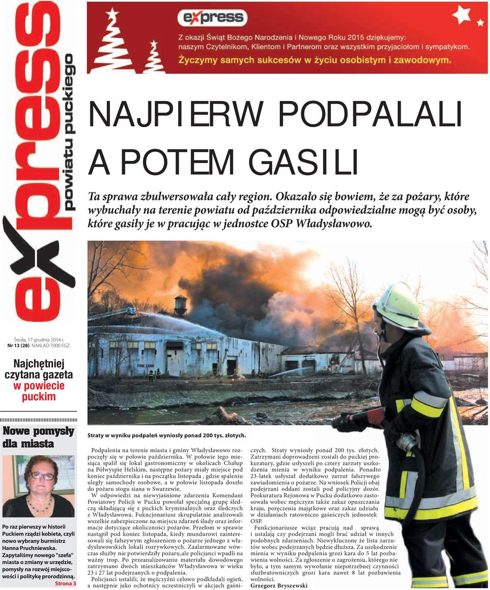 Nr 13 (28) NAKŁAD 7000 EGZ. Najchętniej czytana gazeta w powiecie puckim Nowe pomysły dla miasta Po raz pierwszy w historii Puckiem rządzi kobieta, czyli nowo wybrany burmistrz Hanna Pruchniewska.