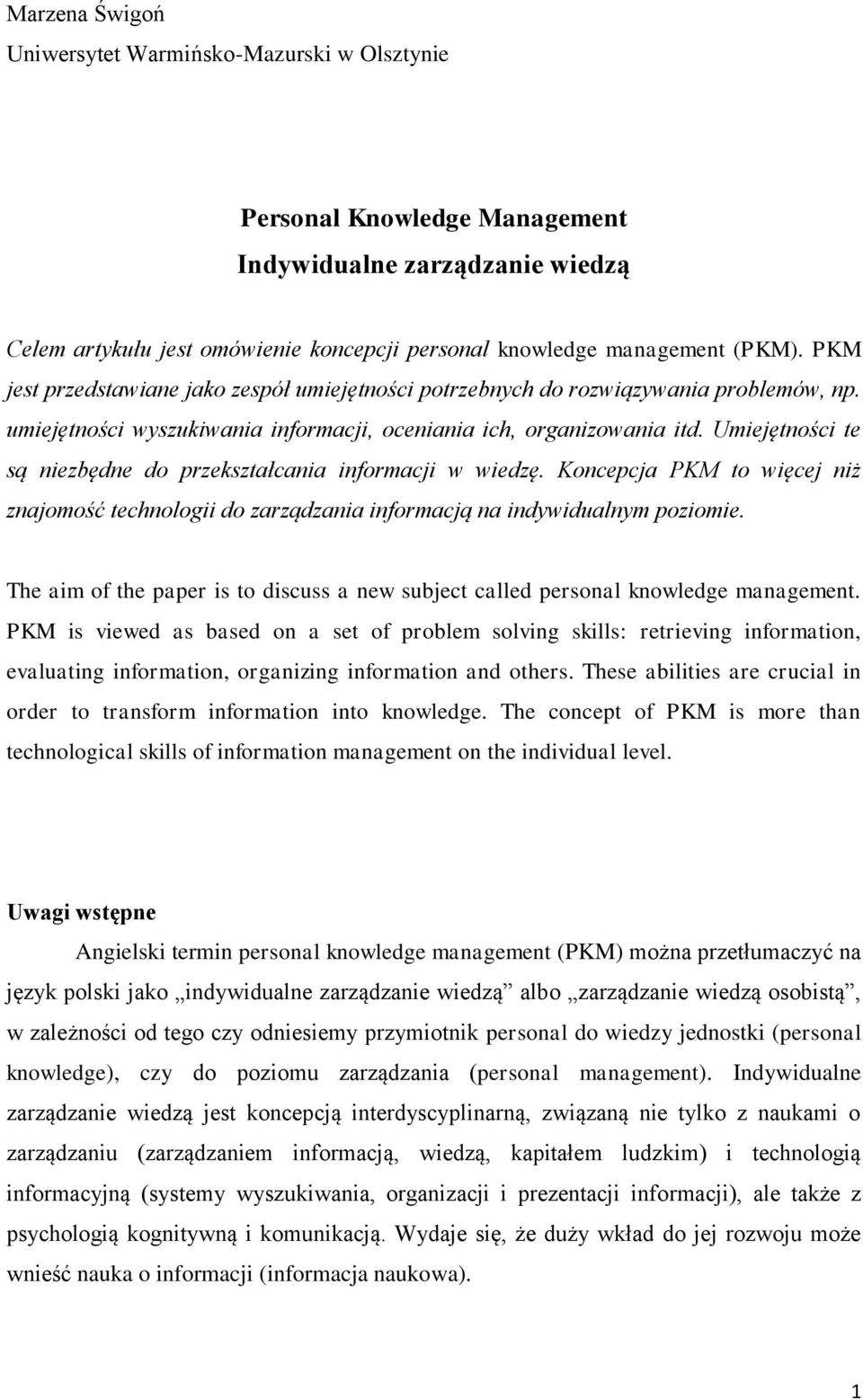 Umiejętności te są niezbędne do przekształcania informacji w wiedzę. Koncepcja PKM to więcej niż znajomość technologii do zarządzania informacją na indywidualnym poziomie.