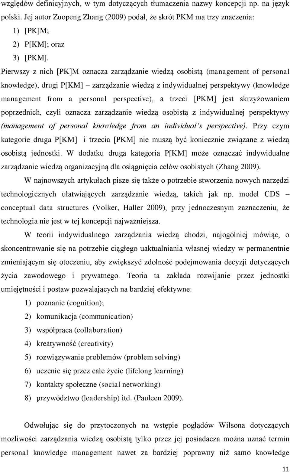 perspective), a trzeci [PKM] jest skrzyżowaniem poprzednich, czyli oznacza zarządzanie wiedzą osobistą z indywidualnej perspektywy (management of personal knowledge from an individual s perspective).