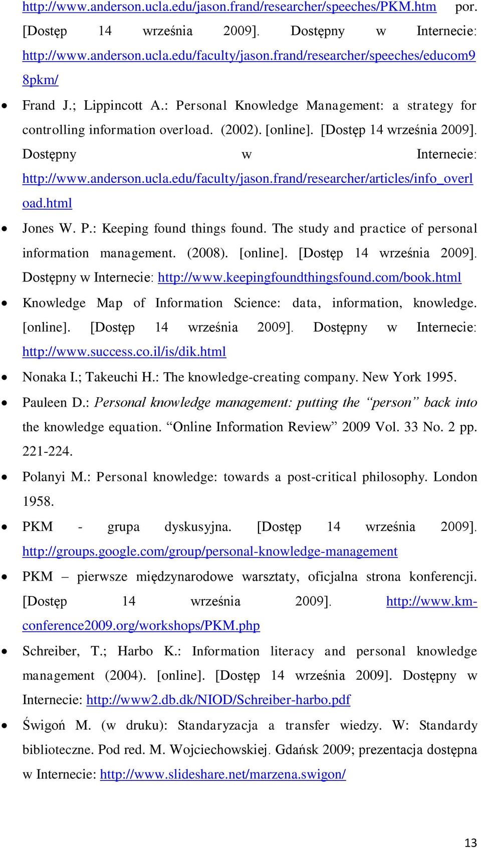 Dostępny w Internecie: http://www.anderson.ucla.edu/faculty/jason.frand/researcher/articles/info_overl oad.html Jones W. P.: Keeping found things found.