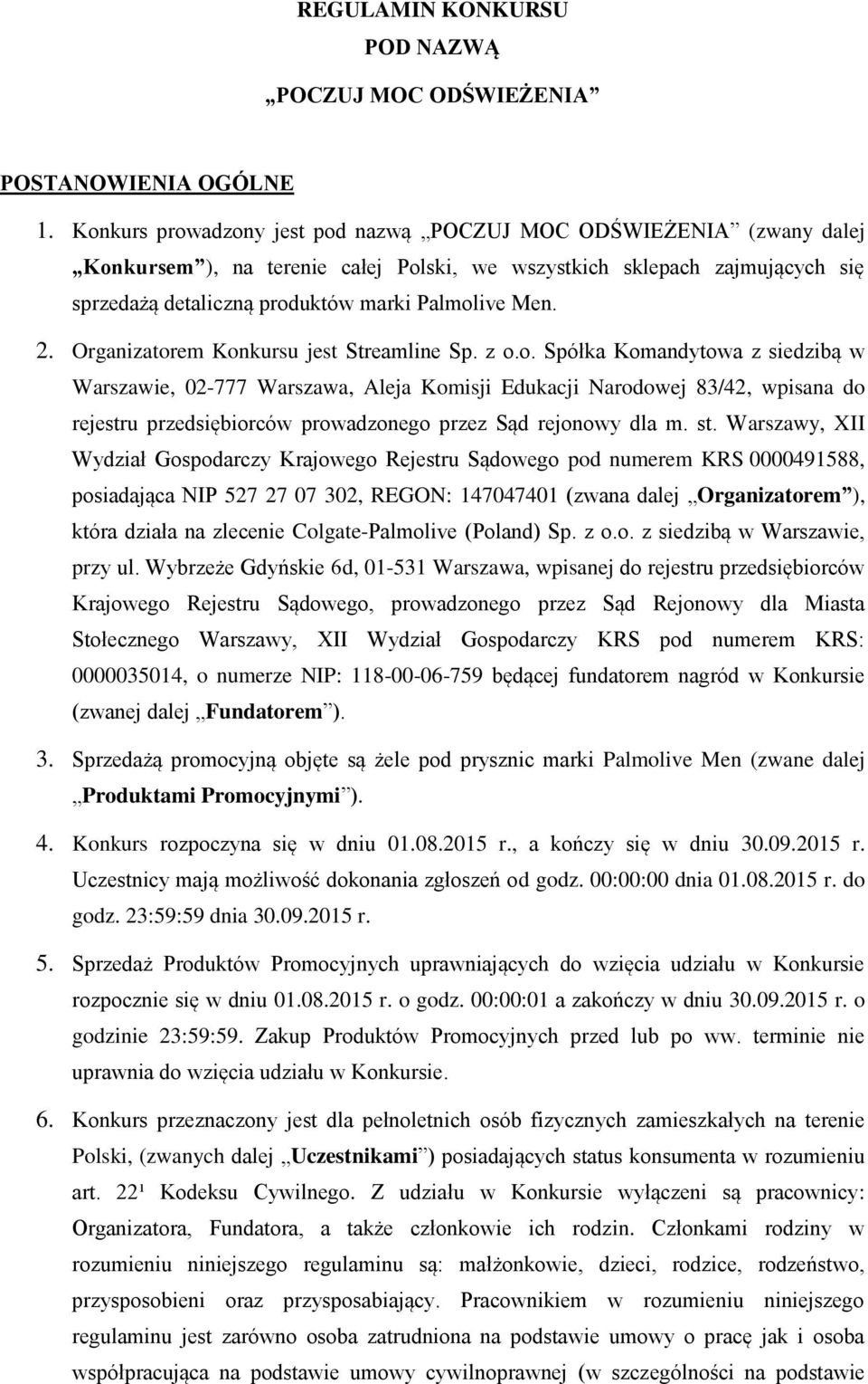 2. Organizatorem Konkursu jest Streamline Sp. z o.o. Spółka Komandytowa z siedzibą w Warszawie, 02-777 Warszawa, Aleja Komisji Edukacji Narodowej 83/42, wpisana do rejestru przedsiębiorców prowadzonego przez Sąd rejonowy dla m.