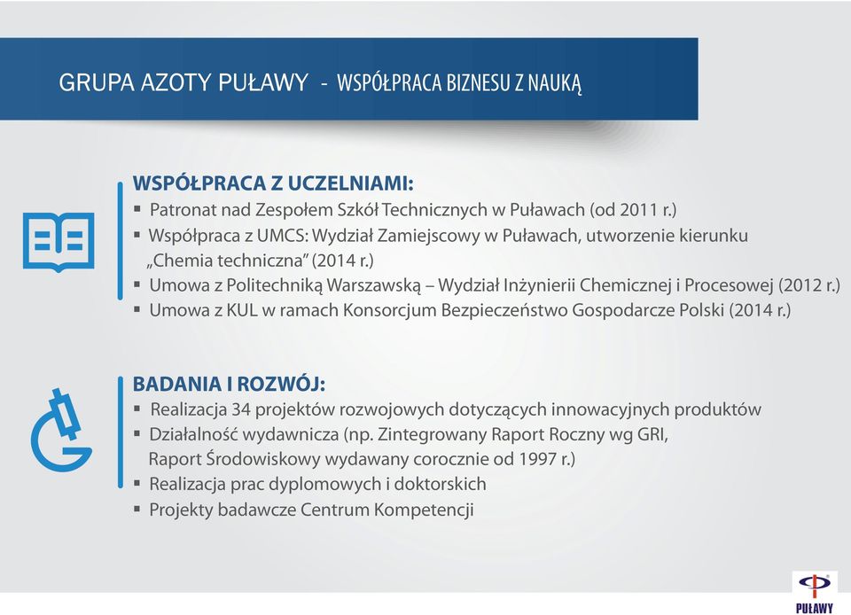 ) Umowa z Politechniką Warszawską Wydział Inżynierii Chemicznej i Procesowej (2012 r.) Umowa z KUL w ramach Konsorcjum Bezpieczeństwo Gospodarcze Polski (2014 r.