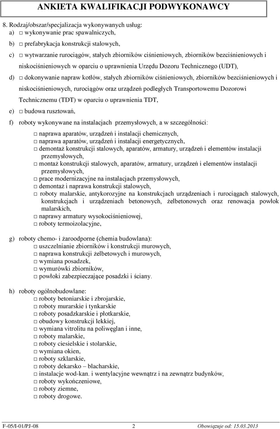 niskociśnieniowych, rurociągów oraz urządzeń podległych Transportowemu Dozorowi Technicznemu (TDT) w oparciu o uprawnienia TDT, e) budowa rusztowań, f) roboty wykonywane na instalacjach