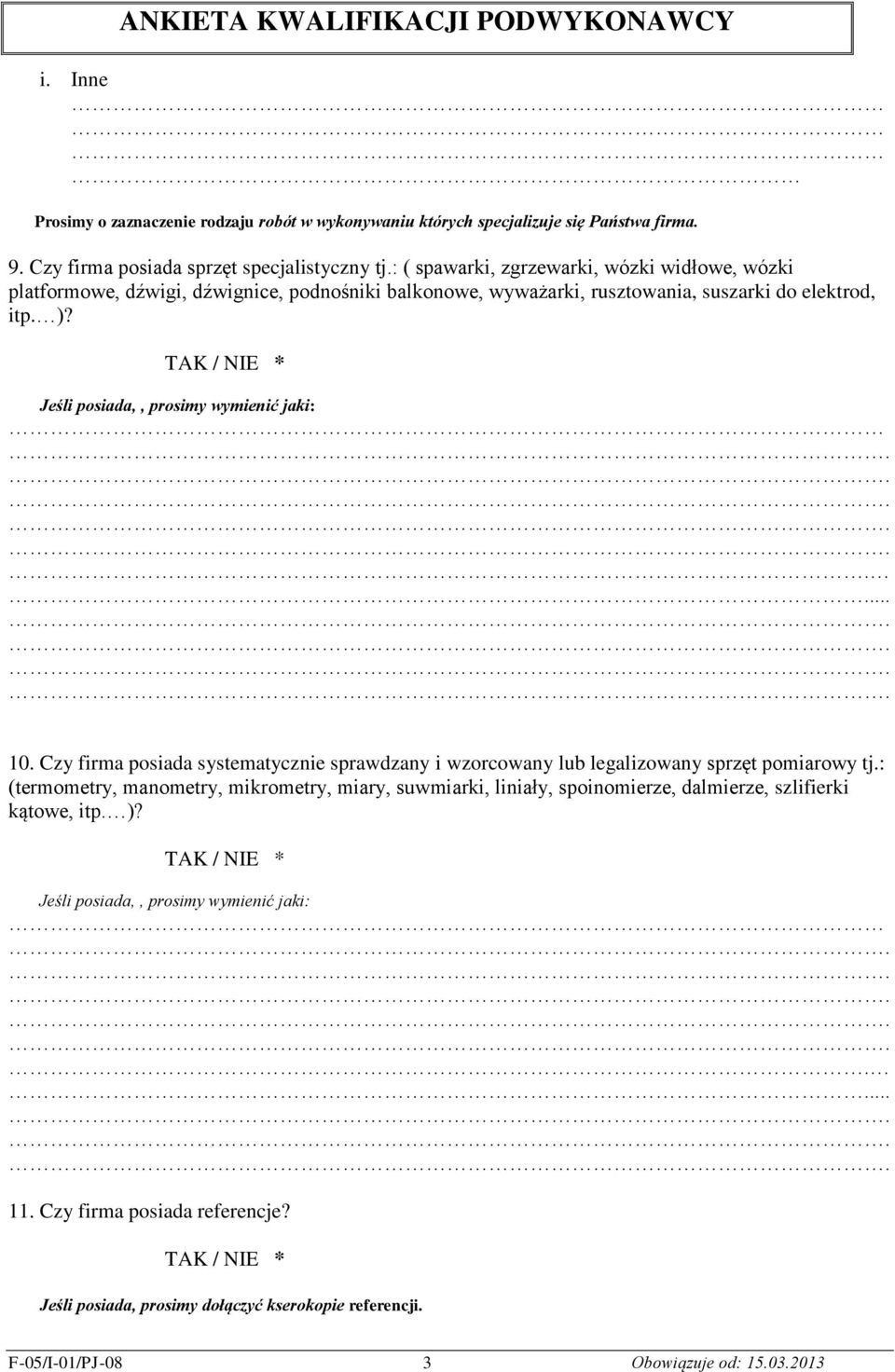 Jeśli posiada,, prosimy wymienić jaki:... 10. Czy firma posiada systematycznie sprawdzany i wzorcowany lub legalizowany sprzęt pomiarowy tj.