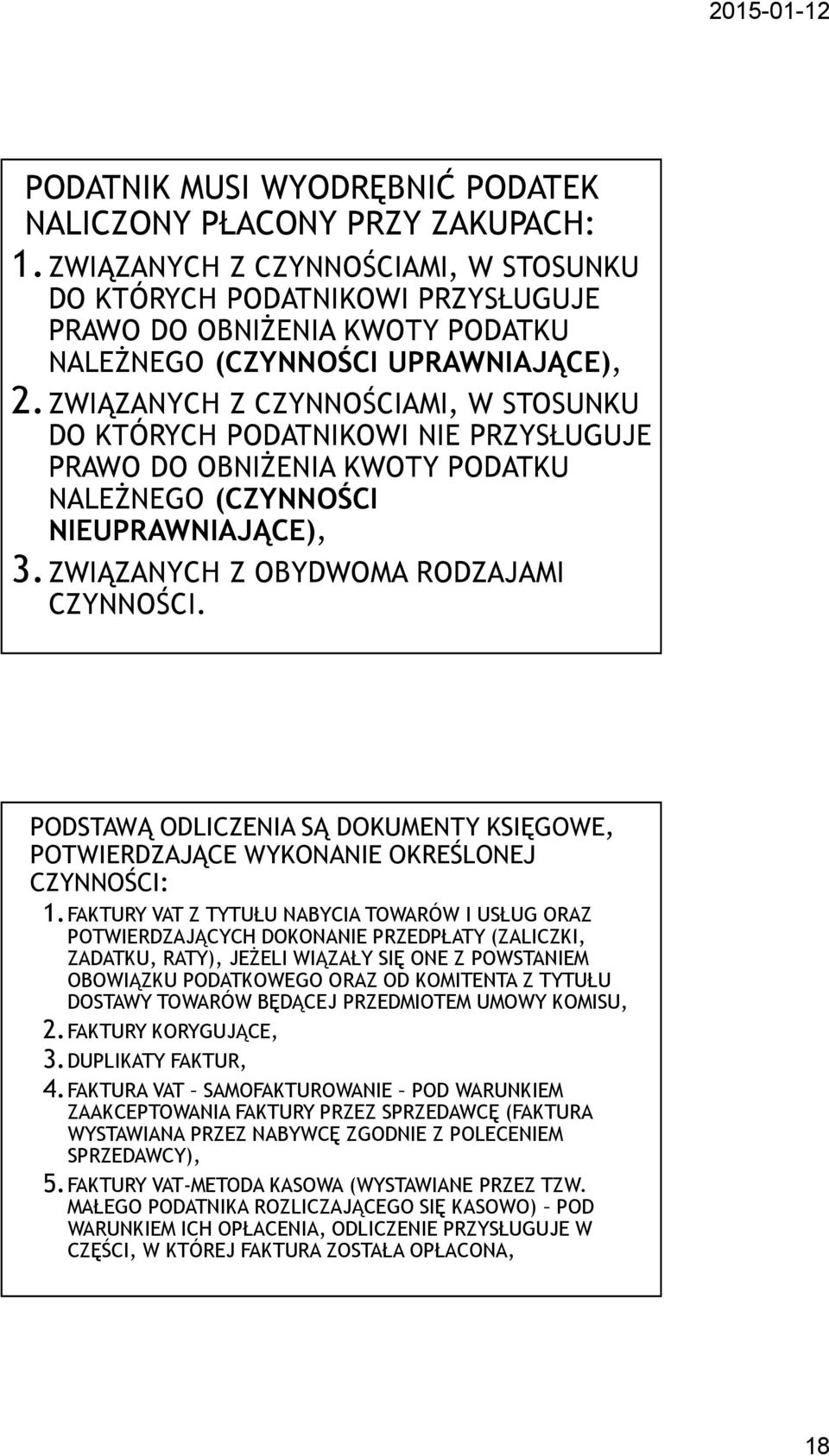 ZWIĄZANYCH Z CZYNNOŚCIAMI, W STOSUNKU DO KTÓRYCH PODATNIKOWI NIE PRZYSŁUGUJE PRAWO DO OBNIŻENIA KWOTY PODATKU NALEŻNEGO (CZYNNOŚCI NIEUPRAWNIAJĄCE), 3.ZWIĄZANYCH Z OBYDWOMA RODZAJAMI CZYNNOŚCI.