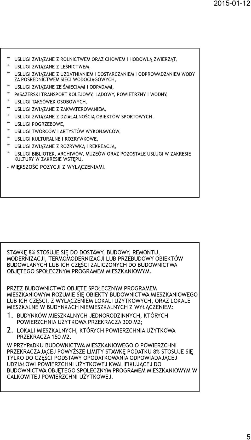 ZWIĄZANE Z DZIAŁALNOŚCIĄ OBIEKTÓW SPORTOWYCH, * USŁUGI POGRZEBOWE, * USŁUGI TWÓRCÓW I ARTYSTÓW WYKONAWCÓW, * USŁUGI KULTURALNE I ROZRYWKOWE, * USŁUGI ZWIĄZANE Z ROZRYWKĄ I REKREACJĄ, * USŁUGI