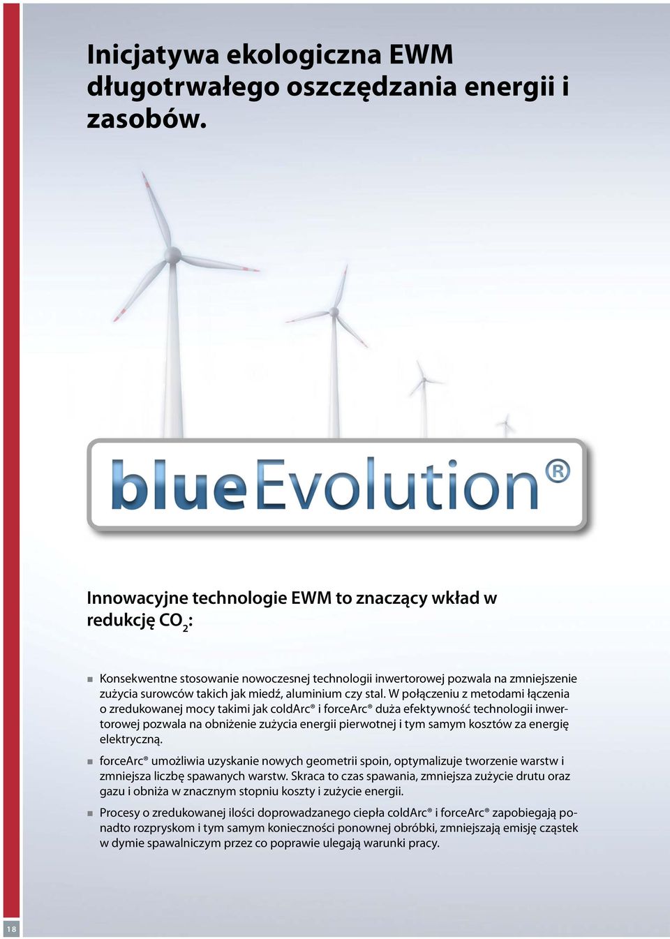 stal. W połączeniu z metodami łączenia o zredukowanej mocy takimi jak coldarc i forcearc duża efektywność technologii inwertorowej pozwala na obniżenie zużycia energii pierwotnej i tym samym kosztów