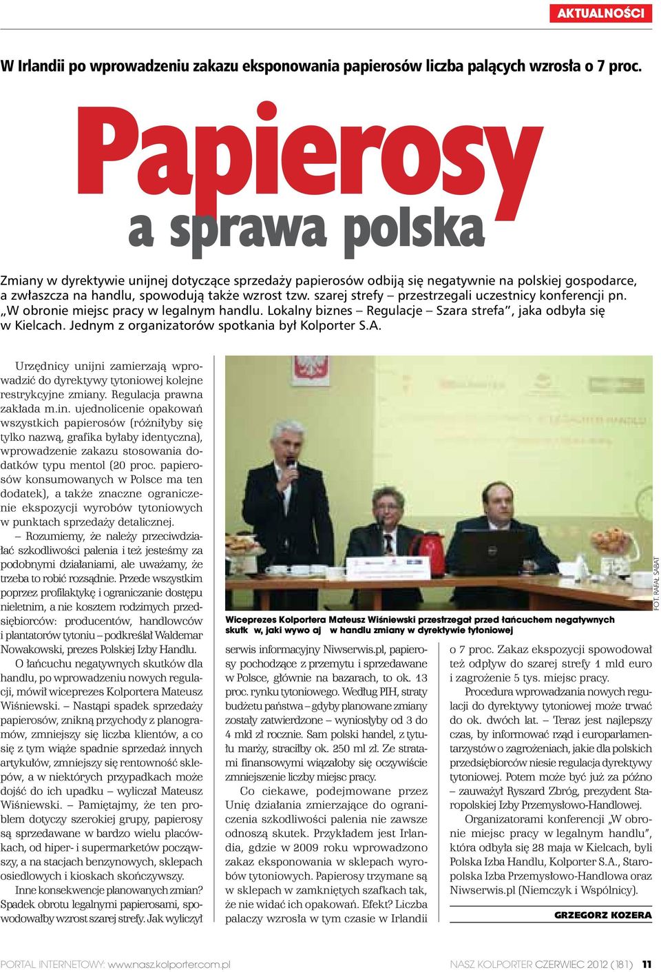 szarej strefy przestrzegali uczestnicy konferencji pn. W obronie miejsc pracy w legalnym handlu. Lokalny biznes Regulacje Szara strefa, jaka odbyła się w Kielcach.