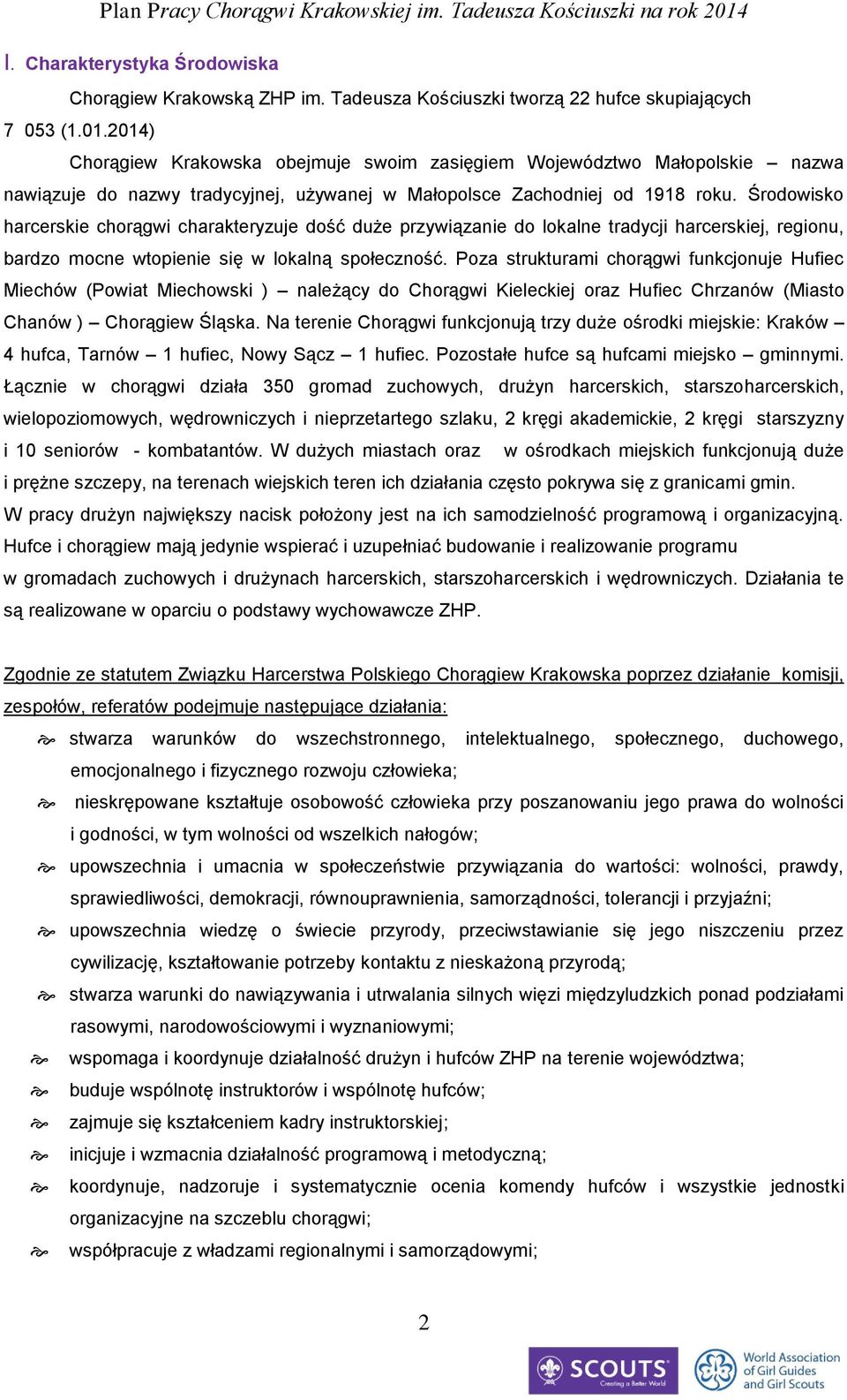 Środowisko harcerskie chorągwi charakteryzuje dość duże przywiązanie do lokalne tradycji harcerskiej, regionu, bardzo mocne wtopienie się w lokalną społeczność.