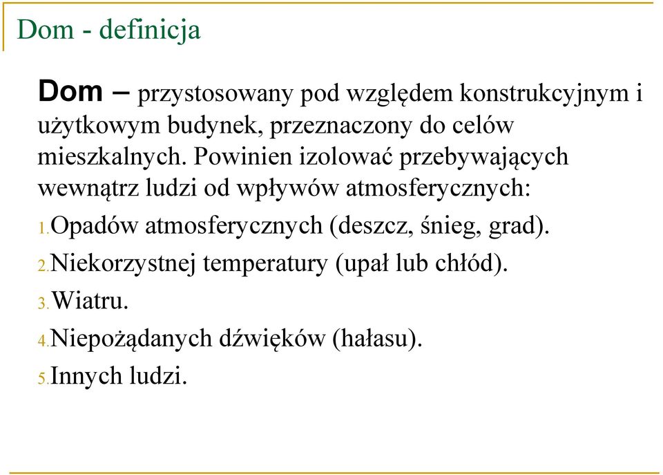 Powinien izolować przebywających wewnątrz ludzi od wpływów atmosferycznych: 1.