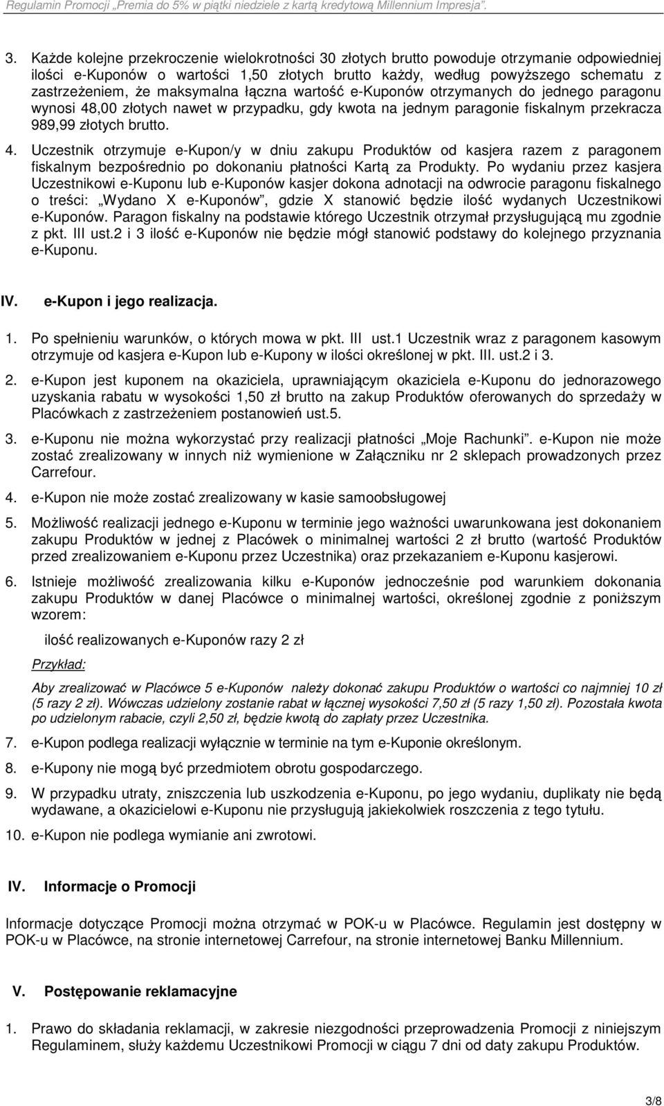 ,00 złotych nawet w przypadku, gdy kwota na jednym paragonie fiskalnym przekracza 989,99 złotych brutto. 4.