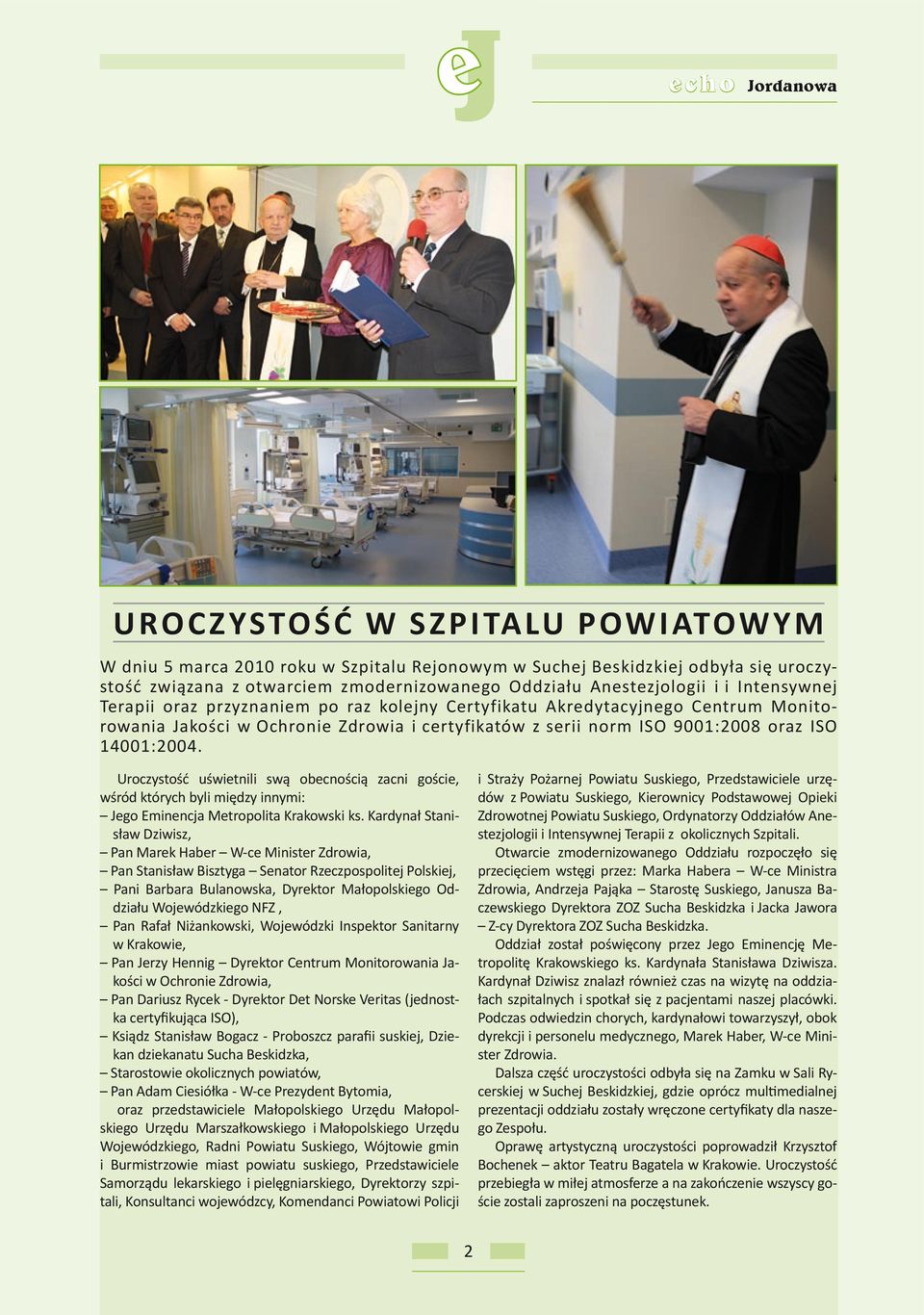 14001:2004. Uroczystość uświetnili swą obecnością zacni goście, wśród których byli między innymi: Jego Eminencja Metropolita Krakowski ks.