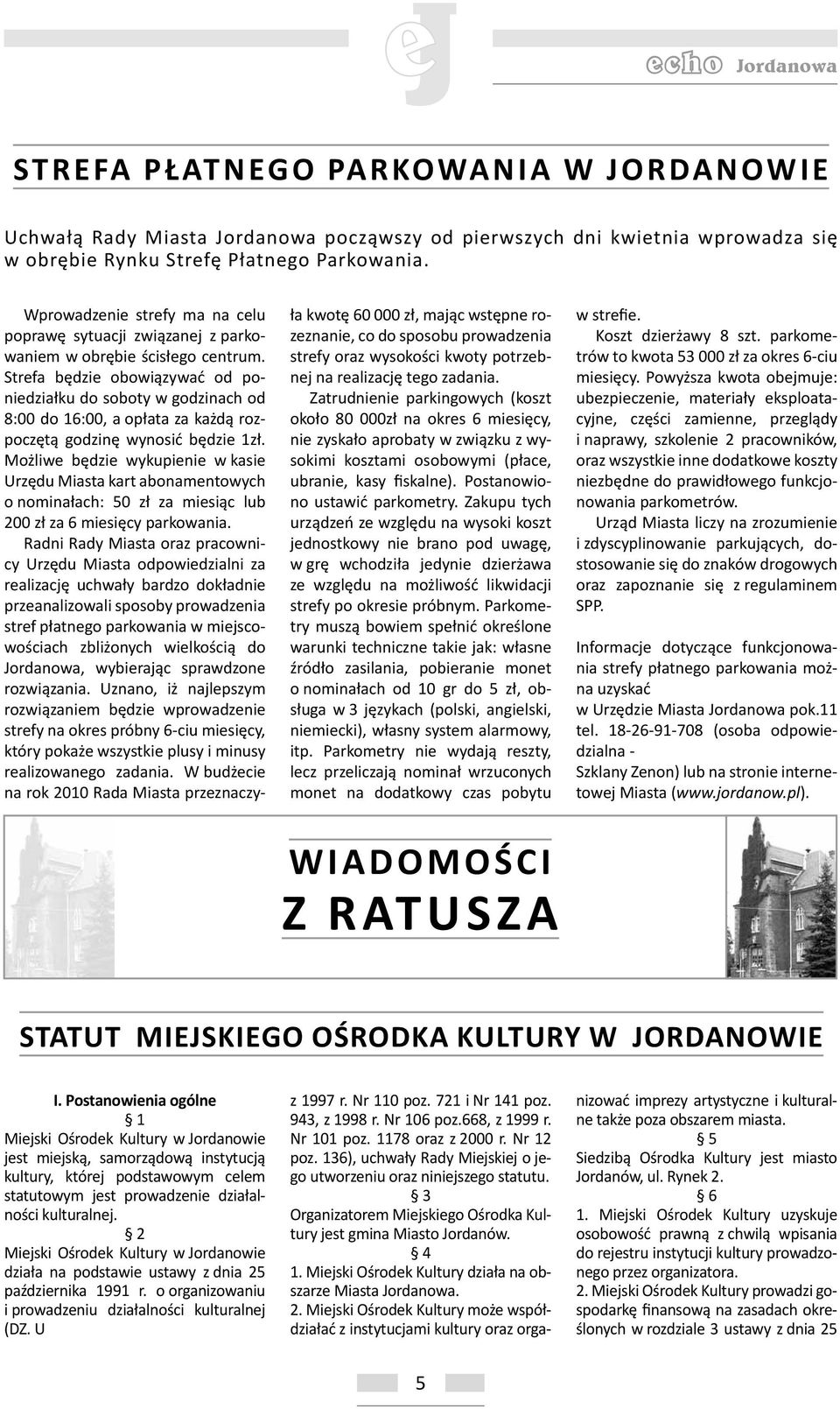 Strefa będzie obowiązywać od poniedziałku do soboty w godzinach od 8:00 do 16:00, a opłata za każdą rozpoczętą godzinę wynosić będzie 1zł.