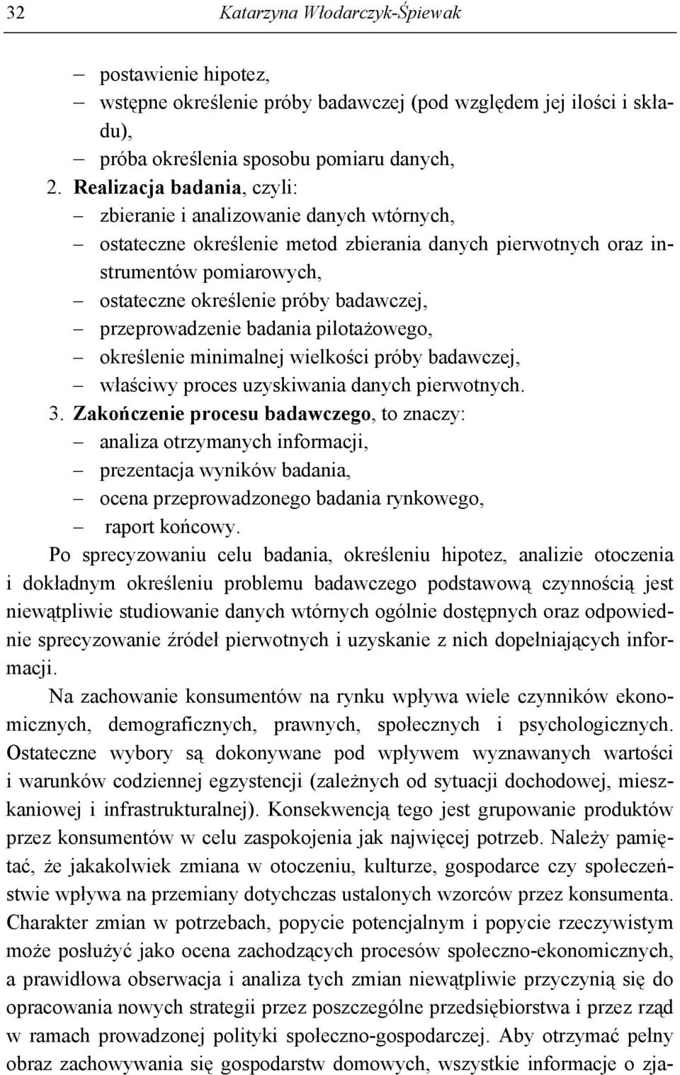 przeprowadzenie badania pilotażowego, określenie minimalnej wielkości próby badawczej, właściwy proces uzyskiwania danych pierwotnych. 3.