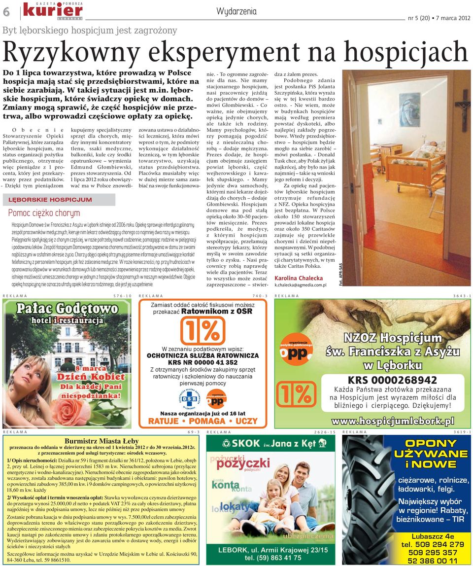 O b e c n i e Stowarzyszenie Opieki Paliatywnej, które zarządza lęborskie hospicjum, ma status organizacji pożytku publicznego, otrzymuje więc pieniądze z 1 procenta, który jest przekazywany przez