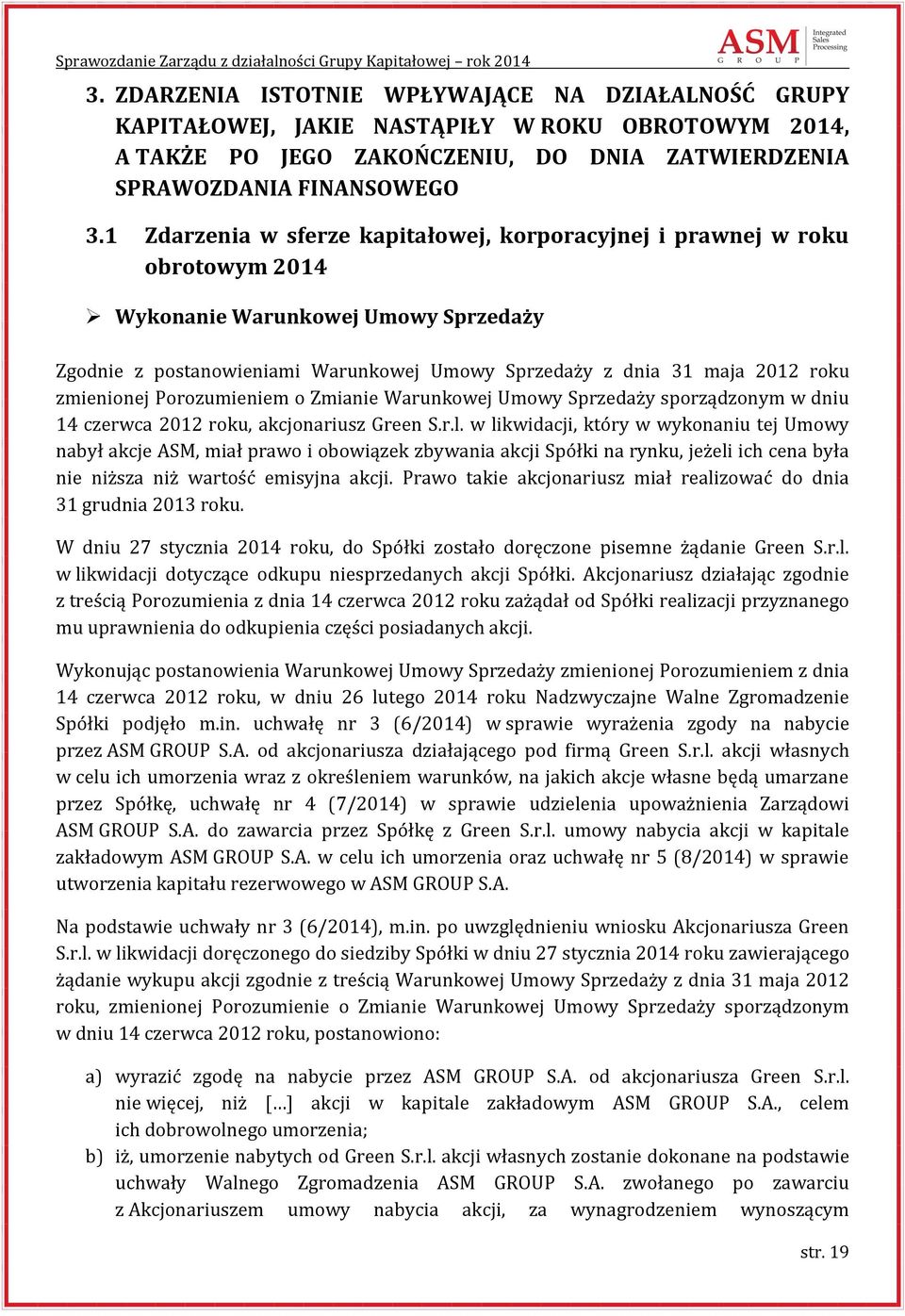 zmienionej Porozumieniem o Zmianie Warunkowej Umowy Sprzedaży sporządzonym w dniu 14 czerwca 2012 roku, akcjonariusz Green S.r.l.