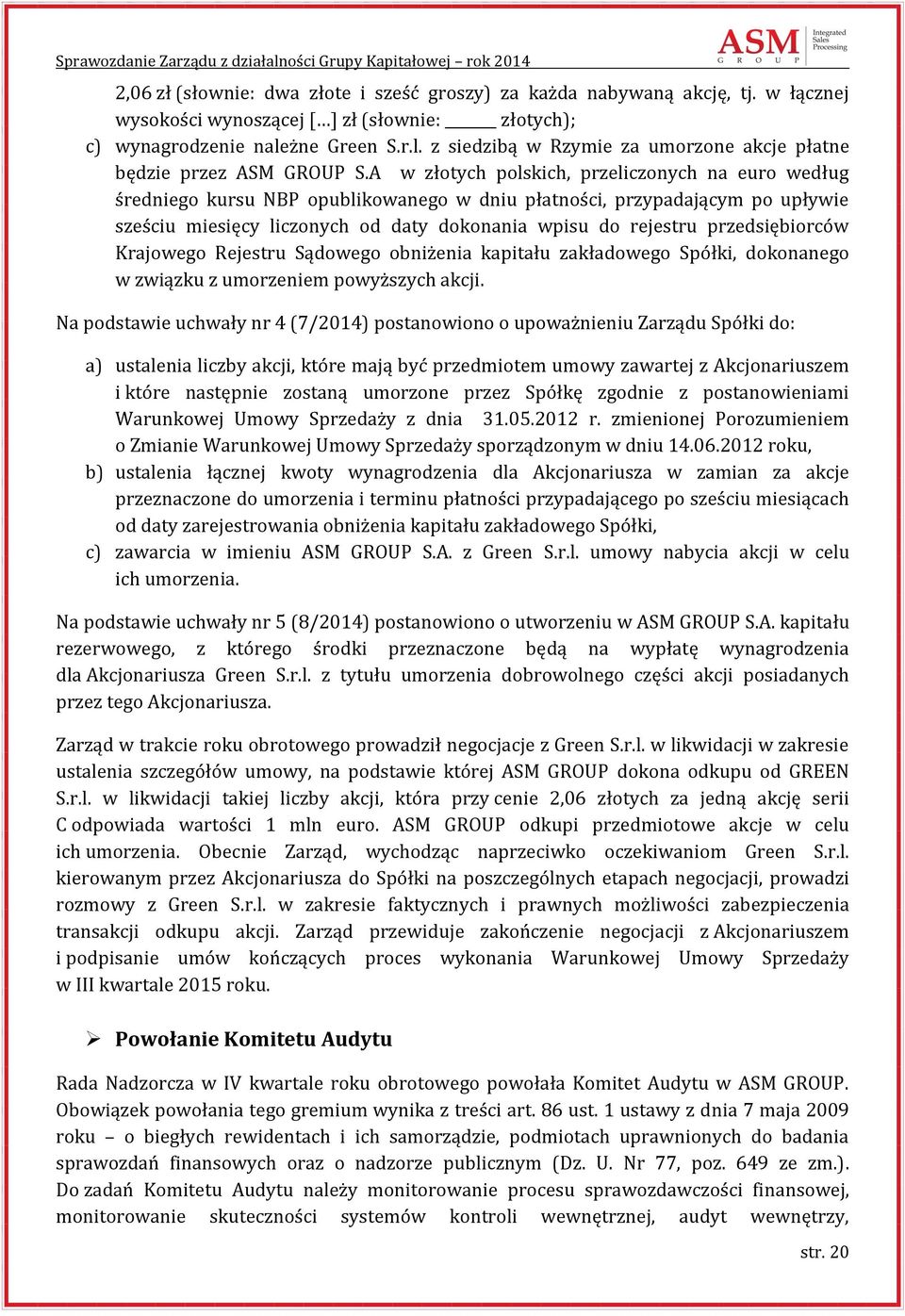 A w złotych polskich, przeliczonych na euro według średniego kursu NBP opublikowanego w dniu płatności, przypadającym po upływie sześciu miesięcy liczonych od daty dokonania wpisu do rejestru