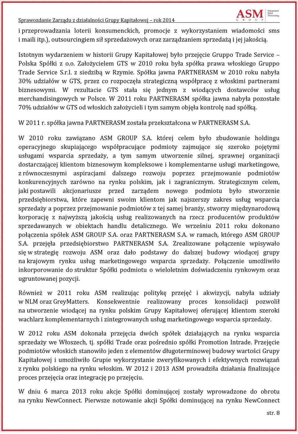 Spółka jawna PARTNERASM w 2010 roku nabyła 30% udziałów w GTS, przez co rozpoczęła strategiczną współpracę z włoskimi partnerami biznesowymi.