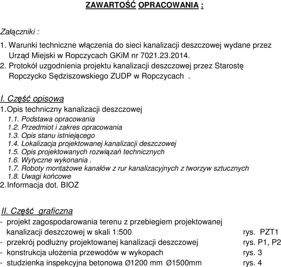 2. Przedmiot i zakres opracowania 1.3. Opis stanu istniejącego 1.4. Lokalizacja projektowanej kanalizacji deszczowej 1.5. Opis projektowanych rozwiązań technicznych 1.6. Wytyczne wykonania. 1.7.