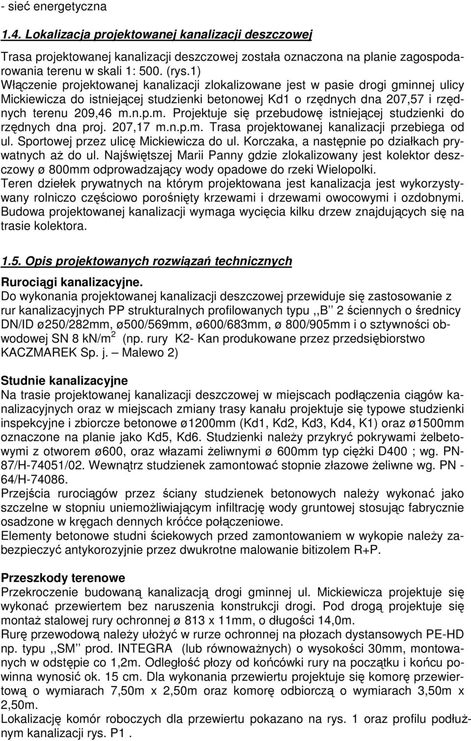 207,17 m.n.p.m. Trasa projektowanej kanalizacji przebiega od ul. Sportowej przez ulicę Mickiewicza do ul. Korczaka, a następnie po działkach prywatnych aż do ul.