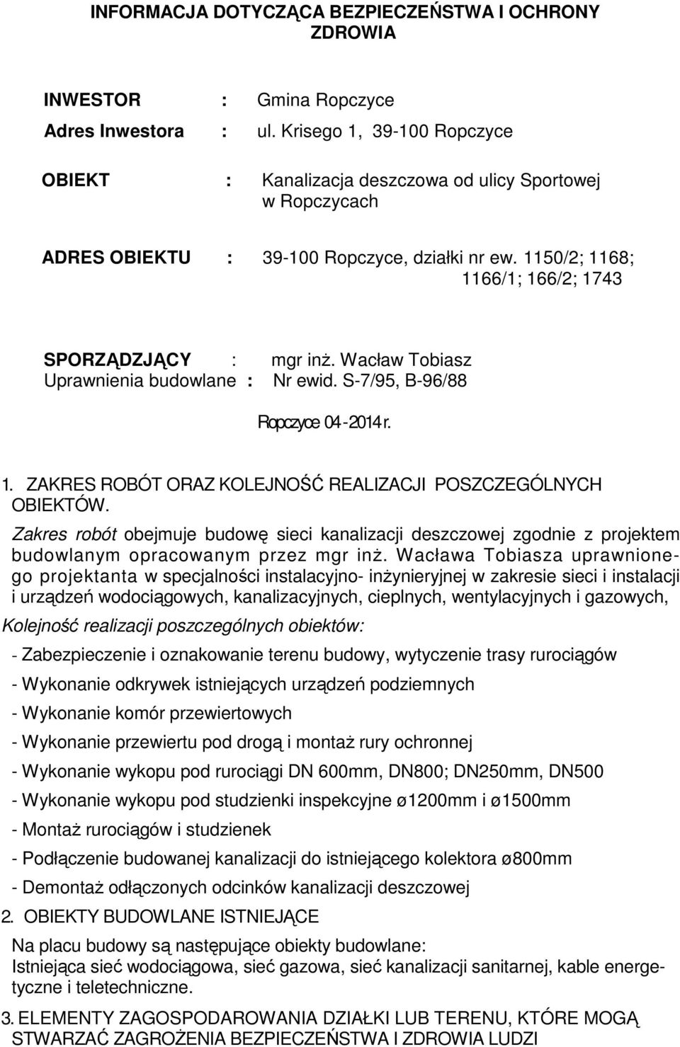 Wacław Tobiasz Uprawnienia budowlane : Nr ewid. S-7/95, B-96/88 Ropczyce 04-2014 r. 1. ZAKRES ROBÓT ORAZ KOLEJNOŚĆ REALIZACJI POSZCZEGÓLNYCH OBIEKTÓW.