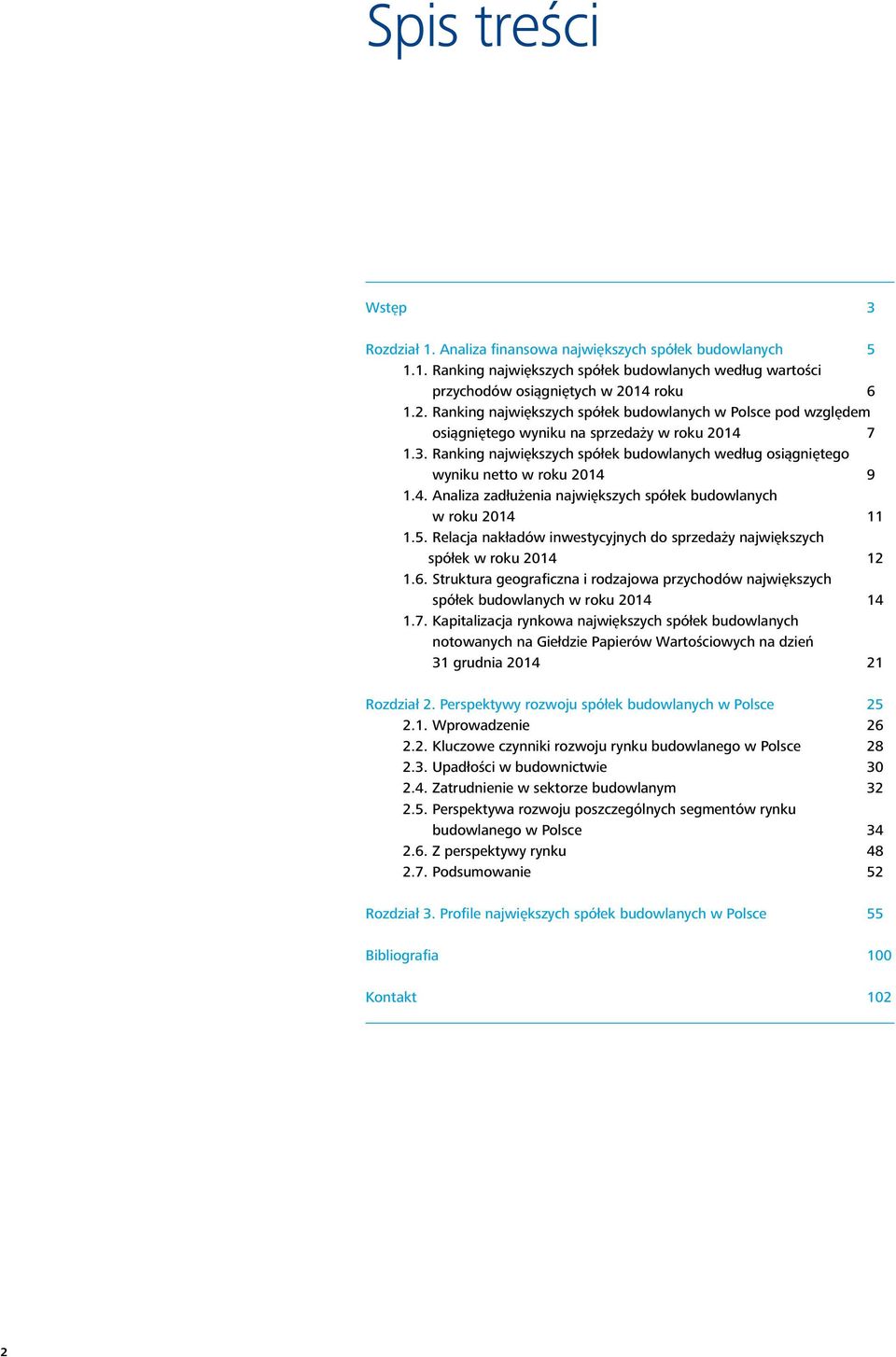 Ranking największych spółek budowlanych według osiągniętego wyniku netto w roku 2014 9 1.4. Analiza zadłużenia największych spółek budowlanych w roku 2014 11 1.5.