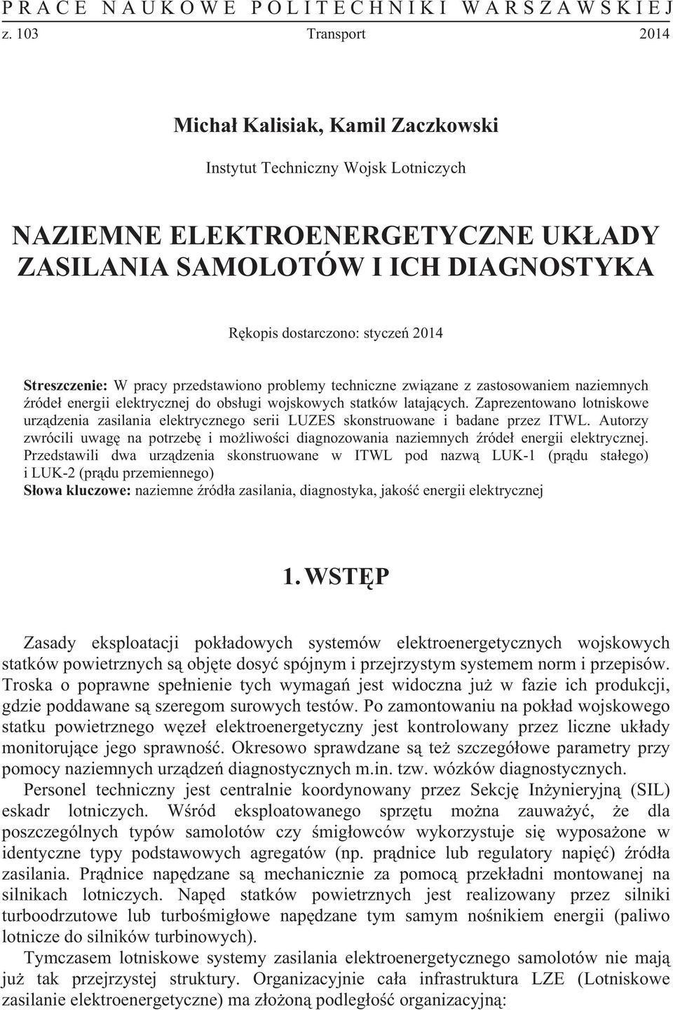 Streszczenie: W pracy przedstawiono problemy techniczne zwizane z zastosowaniem naziemnych róde energii elektrycznej do obsugi wojskowych statków latajcych.