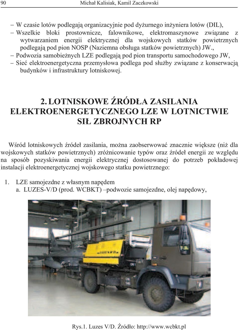 , Podwozia samobienych LZE podlegaj pod pion transportu samochodowego JW, Sie elektroenergetyczna przemysowa podlega pod suby zwizane z konserwacj budynków i infrastruktury lotniskowej. 2.