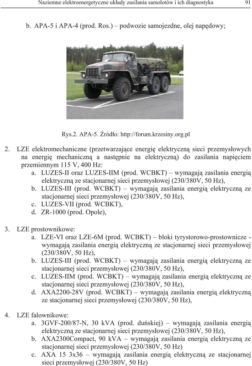 LUZES-II oraz LUZES-IIM (prod. WCBKT) wymagaj zasilania energi elektryczn ze stacjonarnej sieci przemysowej (230/380V, 50 Hz), b. LUZES-III (prod.